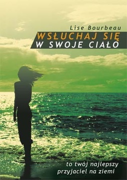 LISE BOURBEAU WSŁUCHAJ SIĘ W SWOJE CIAŁO