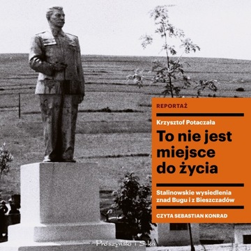 (Audiobook mp3) To nie jest miejsce do życia. Stalinowskie wysiedlenia znad