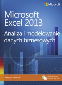 MICROSOFT EXCEL 2013. ANALIZA I MODELOWANIE DANYCH BIZNESOWYCH WINSTON..