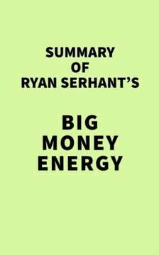 Summary of Ryan Serhant's Big Money Energy (2021)