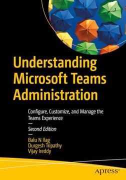 Understanding Microsoft Teams Administration: Configure, Customize, and