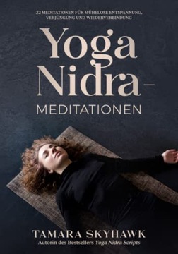 Yoga Nidra-Meditationen: 22 Meditationen für mühelose Entspannung,