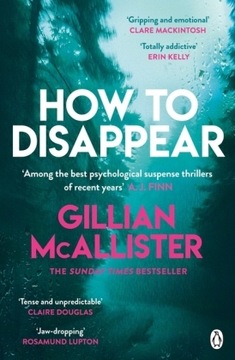 How to Disappear: The gripping psychological thriller with an ending that w