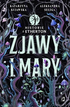 ZJAWY I MARY. HISTORIE Z ETHERTON. TOM 1 ALEKSANDRA SELIGA EBOOK