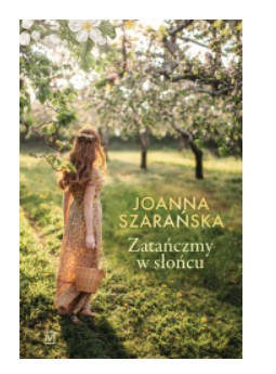 ZATAŃCZMY W SŁOŃCU JOANNA SZARAŃSKA NOWA