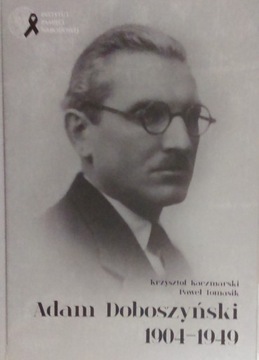 Adam Doboszyński 1904-1949 Krzysztof Kaczmarski,, Paweł Tomasik