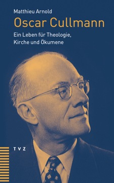 Oscar Cullmann: Ein Leben für Theologie, Kirche und Ökumene (2023)