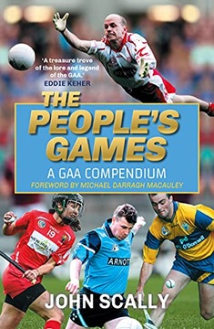The Peoples Games: A GAA Compendium JOHN SCALLY