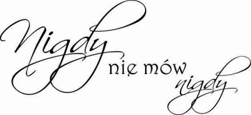 Naklejka na ścianę cytat napis Nigdy nie mów nigdy
