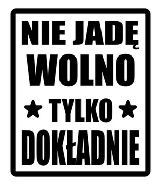 Naklejka NIE JADĘ WOLNO TYLKO DOKŁADNIE śmieszne