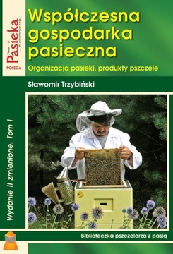 Współczesna gospodarka pasieczna. Tom I
