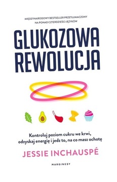 GLUKOZOWA REWOLUCJA. KONTROLUJ POZIOM CUKRU.. JESSIE INCHAUSP, ANNA BRZOSTO