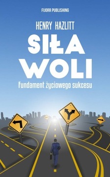 Siła woli. Fundament życiowego sukcesu - Henry Haz