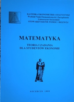 Matematyka teoria i zadania DLA STUDENTÓW EKONOMII Maria Dobek