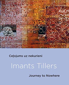 Imants Tillers: Journey To Nowhere Ansone Elita