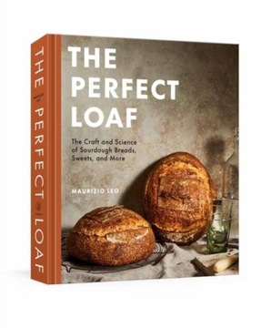 The Perfect Loaf: The Craft and Science of Sourdough Breads, Sweets, and Mo