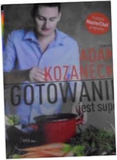 Gotowanie jest super - Adam Kozanecki