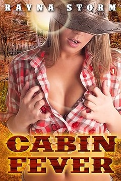 CABIN FEVER by RAYNA STORM