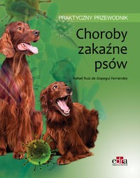 CHOROBY ZAKAŹNE PSÓW PRAKTYCZNY PRZEWODNIK - TANIO