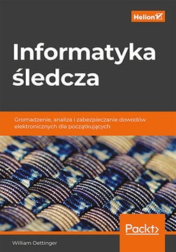 Informatyka śledcza. Gromadzenie, analiza i zabezp