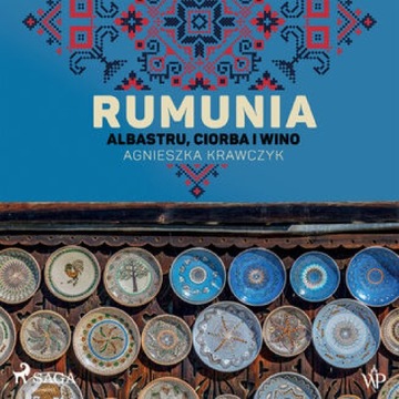 Rumunia. Albastru, ciorba i wino