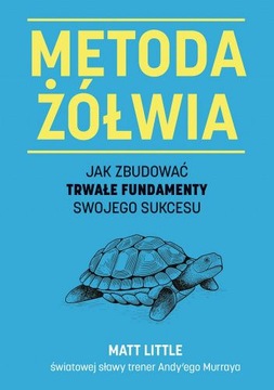 Metoda żółwia Matt Little fundamenty sukcesu