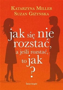 Jak się nie rozstać, a jeśli rozstać, to jak? Katarzyna Miller, Giżyńska