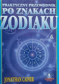 Praktyczny przewodnik po znakach zodiaku J. Cainer