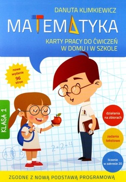 MATEMATYKA. KARTY PRACY DO ĆWICZEŃ W DOMU I SZKOLE KL. 1 - Danuta Klimkiewi