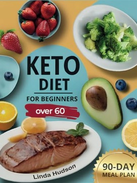 Keto Diet Book for Beginners Over 60: A Comprehensive Journey to Wellness