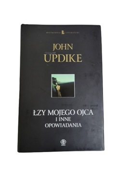 Łzy mojego ojca i inne opowiadania Updike