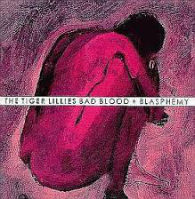 kaseta The Tiger Lillies - Bad Blood + Blasphemy