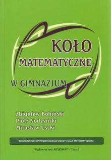 KOŁO MATEMATYCZNE W GIMNAZJUM Z. BOBIŃSKI, P. NODZYŃSKI, M. USCKI