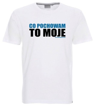 Co pochowam to moje - koszulka męska S-XXL