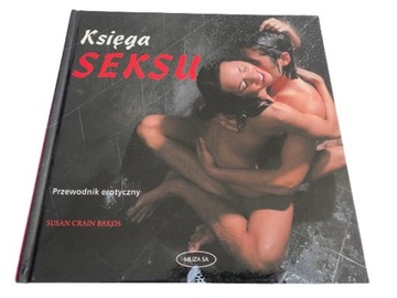 Księga seksu Przewodnik erotyczny - Susan Bakos
