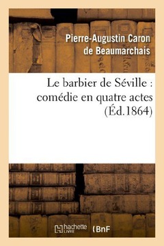 LE BARBIER DE SEVILLE: COMEDIE EN QUATRE ACTES (LITTERATURE) - De Beaumarch