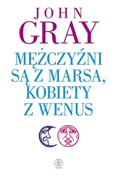 MĘŻCZYŹNI SĄ Z MARSA, KOBIETY Z WENUS JOHN GRAY, KATARZYNA WALLER-PACH