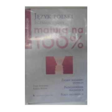 Matura na 100% Język polski Egzamin ustny Zofia Starownik, Bożena Welter