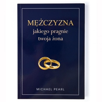 Mężczyzna, jakiego pragnie twoja żona - Michael Pearl