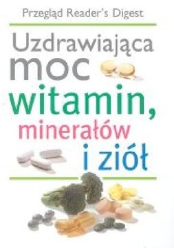 Uzdrawiająca moc witamin, minerałów i ziół