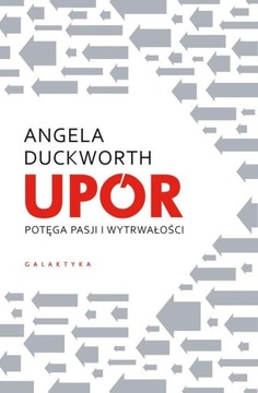UPÓR. POTĘGA PASJI I WYTRWAŁOŚCI ANGELA DUCKWORTH, PIOTR CIEŚLAK