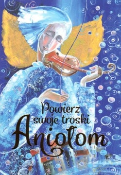 Powierz swoje troski Aniołom Praca zbiorowa