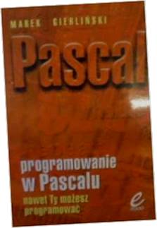 Programowanie w Pascalu nawet Ty możesz programowa