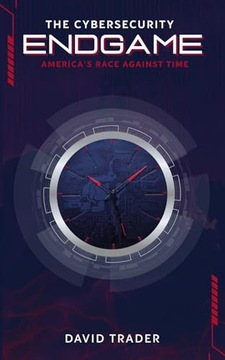 The Cybersecurity Endgame: America s Race Against Time Trader, David
