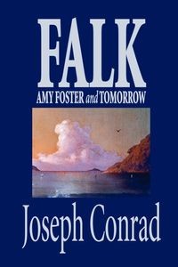 FALK, AMY FOSTER, AND TOMORROW BY JOSEPH CONRAD,..