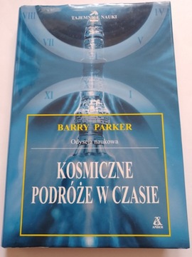 Kosmiczne podróże w czasie Odyseja naukowa Barry Parker Tajemnice Nauki