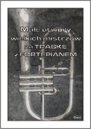 Małe utwory wielkich mistrzów TRĄBKA Z FORTEPIANEM