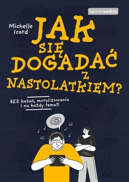 JAK SIĘ DOGADAĆ Z NASTOLATKIEM? Poradnik
