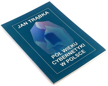 PÓŁ WIEKU CYBERNETYKI W POLSCE Jan Trąbka BDB