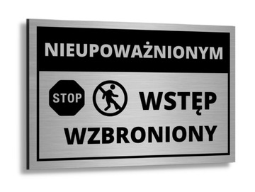 TABLICZKA NIEUPOWAŻNIONYM WSTĘP WZBRONIONY ALUMINIOWA ZAKAZ WSTĘPU DRUK UV